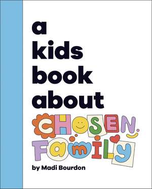 A Kids Book About Chosen Family de Madi Bourdon