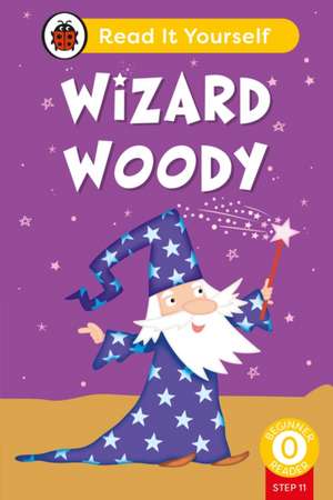Wizard Woody (Phonics Step 11): Read It Yourself - Level 0 Beginner Reader de Ladybird