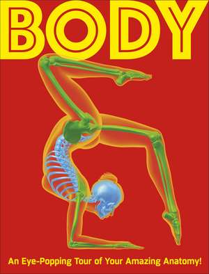 Body: An Eye-Popping Tour of Your Amazing Anatomy! de DK