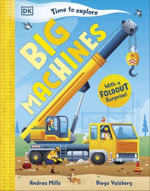 Time to Explore Big Machines: With a Foldout Surprise! de Andrea Mills