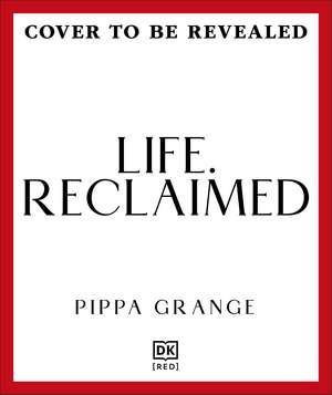 Life. Reclaimed: Find Freedom from Chronic Overperformance de Dr Pippa Grange