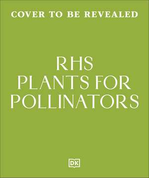 RHS Plants for Pollinators: Boost Garden Biodiversity to Make a Pollinator-Friendly Haven de DK