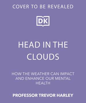 Head in the Clouds: How the Weather Can Impact and Enhance Our Mental Health de Professor Trevor Harley