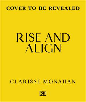 Rise & Align: Your Weekly Guide to Channelling the Power of the Planets de Clarisse Monahan