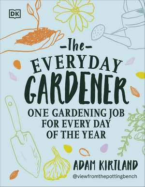 The Everyday Gardener: One Gardening Job for Every Day of the Year de Adam Kirtland