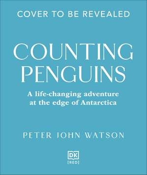 Counting Penguins: A Life Changing Adventure at the Edge Antarctica de Peter John Watson