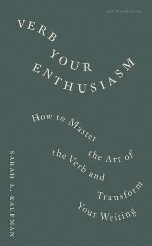 Verb Your Enthusiasm de Sarah L. Kaufman