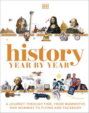 History Year by Year: A Journey Through Time, from Mammoths and Mummies to Flying and Facebook de DK