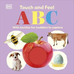 Touch and Feel ABC: With Tactiles for Toddlers to Explore de DK