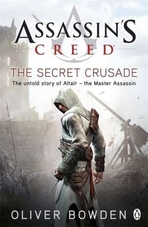 Assassin's Creed The Secret Crusade de Oliver Bowden