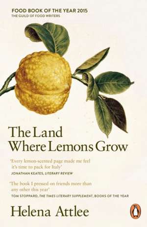 The Land Where Lemons Grow: The Story of Italy and its Citrus Fruit de Helena Attlee