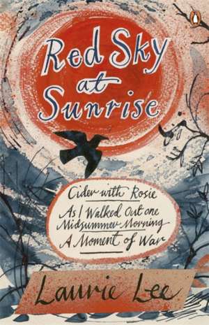 Red Sky at Sunrise: Cider with Rosie, As I Walked Out One Midsummer Morning, A Moment of War de Laurie Lee