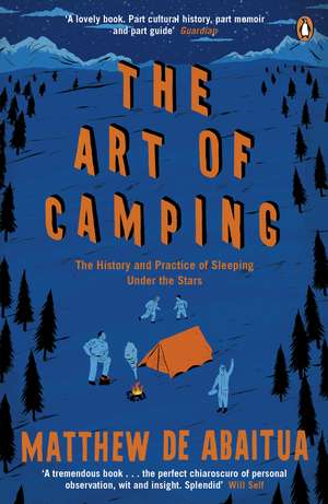 The Art of Camping: The History and Practice of Sleeping Under the Stars de Matthew De Abaitua