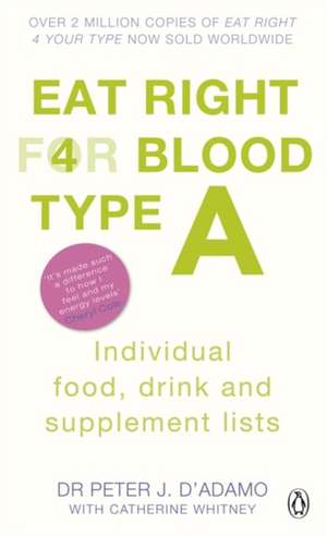 Eat Right for Blood Type A: Maximise your health with individual food, drink and supplement lists for your blood type de Peter J. D'Adamo