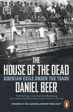 The House of the Dead: Siberian Exile Under the Tsars de Daniel Beer