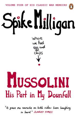 Mussolini: His Part in My Downfall de Spike Milligan