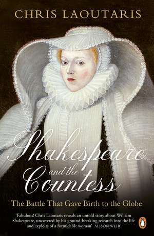 Shakespeare and the Countess: The Battle that Gave Birth to the Globe de Chris Laoutaris