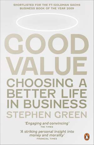 Good Value: Choosing a Better Life in Business de Stephen Green