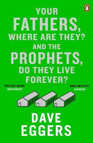 Your Fathers, Where Are They? And the Prophets, Do They Live Forever? de David Eggers