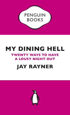 My Dining Hell: Twenty Ways To Have a Lousy Night Out de Jay Rayner