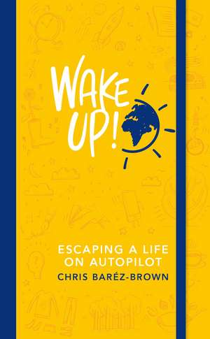 Wake Up!: Escaping a Life on Autopilot de Chris Baréz-Brown