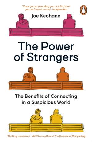 The Power of Strangers: The Benefits of Connecting in a Suspicious World de Joe Keohane