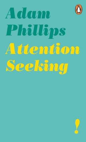 Attention Seeking de Adam Phillips