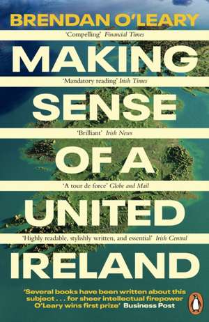 Making Sense of a United Ireland de Brendan O'Leary