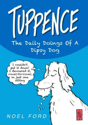 TUPPENCE The Daily Doings Of A Dipsy Dog de Noel Ford