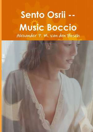 Sento Osrii -- Music Boccio de Alexander P. M. van den Bosch