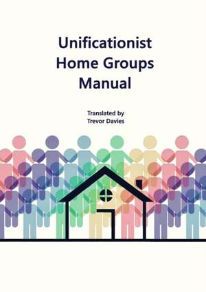 Unificationist Home Groups Manual de Trevor Davies