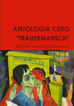 ANTOLOGIA CERO "TRAUERMARSCH" de Antonio Mariñez Dominguez