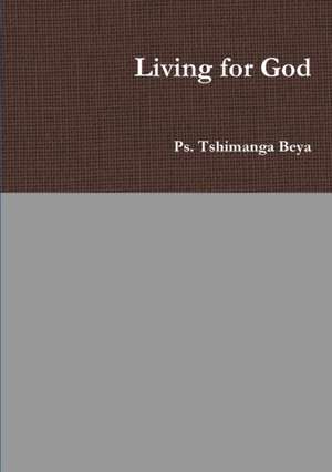 Living for God de Ps. Tshimanga Beya