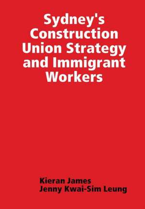 Sydney's Construction Union Strategy and Immigrant Workers de Kieran James