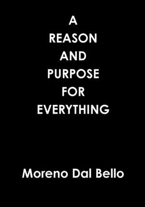 A REASON AND PURPOSE FOR EVERYTHING de Moreno Dal Bello