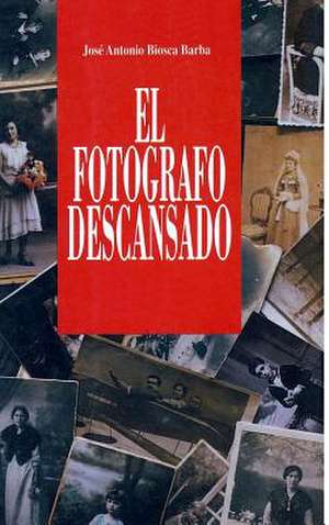 El fotógrafo descansado de José Antonio Biosca Barba
