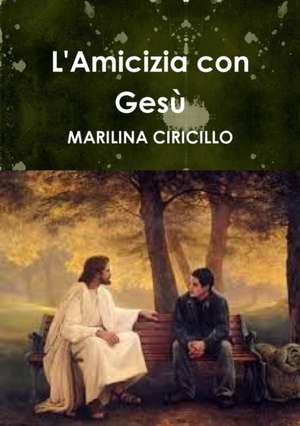L'Amicizia con Gesù de Marilina Ciricillo
