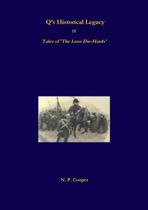 Q's Historical Legacy - IV - Tales of The Looe Diehards. The Short stories de N. P. Cooper