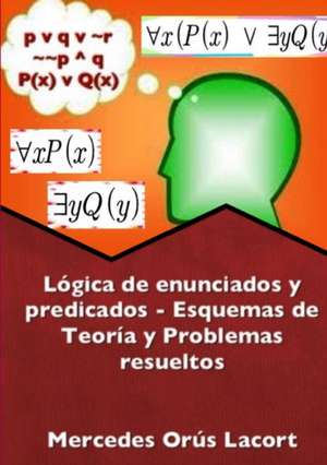 Lógica de enunciados y predicados - Esquemas de Teoría y Problemas resueltos de Mercedes Orús Lacort