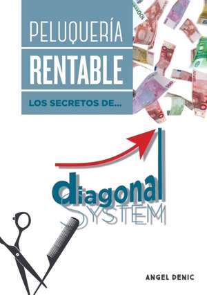 Peluquería rentable. Los secretos de Diagonal System de Ángel Denic