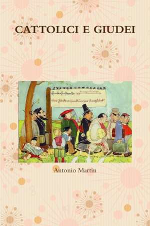 CATTOLICI E GIUDEI de Antonio Martin