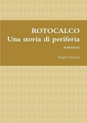 ROTOCALCO. Una storia di periferia de Sergio Fumich