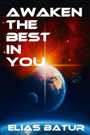 AWAKEN THE BEST IN YOU de Elias Batur