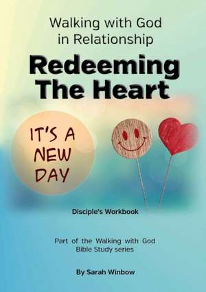 Walking with God in Relationship - Redeeming the Heart de Sarah Winbow