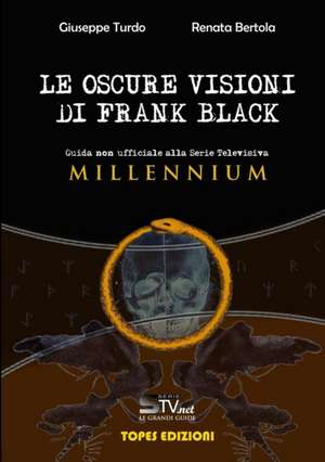 Le Oscure Visioni di Frank Black - Guida non ufficiale alla serie televisiva Millennium. de Renata Bertola