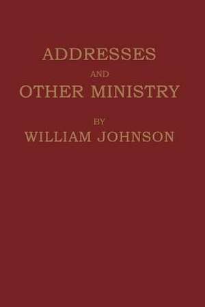 ADDRESSES AND OTHER MINISTRY de William Johnson