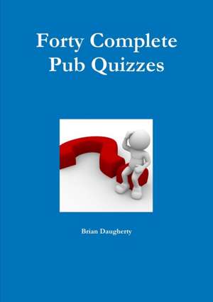 Forty Complete Pub Quizzes de Brian Daugherty