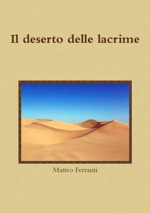 Il deserto delle lacrime de Matteo Ferranti