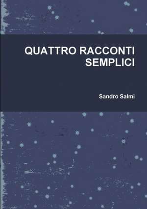 QUATTRO RACCONTI SEMPLICI de Sandro Salmi