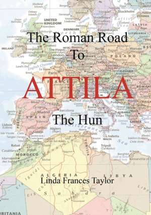 The Roman Road to Attila de Linda Taylor